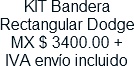 KIT Bandera Rectangular Dodge MX $ 3400.00 + IVA envio incluido