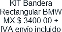 KIT Bandera Rectangular BMW MX $ 3400.00 + IVA envio incluido