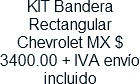 KIT Bandera Rectangular Chevrolet MX $ 3400.00 + IVA envio incluido