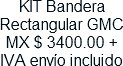 KIT Bandera Rectangular GMC MX $ 3400.00 + IVA envio incluido