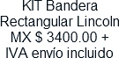 KIT Bandera Rectangular Lincoln MX $ 3400.00 + IVA envio incluido
