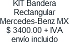 KIT Bandera Rectangular Mercedes-Benz MX $ 3400.00 + IVA envio incluido