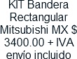 KIT Bandera Rectangular Mitsubishi MX $ 3400.00 + IVA envio incluido